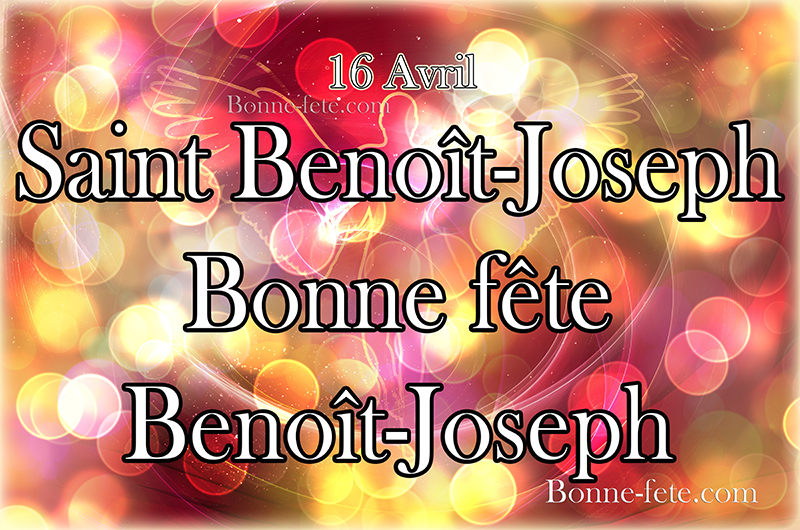 Bonne fête Benoît-Joseph la Saint Benoît-Joseph
