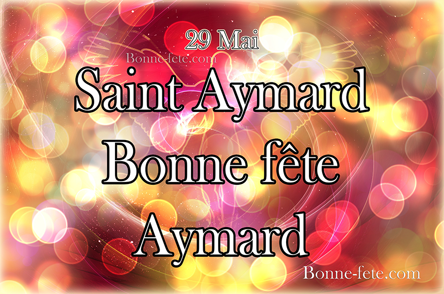 Saint Aymard, Bonne fête Aymard 29 mai, prénom Aymard